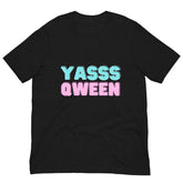 Yasss Qween Unisex T-Shirt